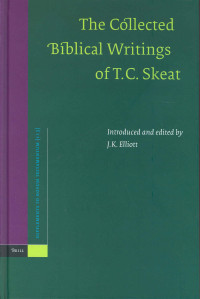 Theodore Cressy Skeat — The Collected Biblical Writings of T.C. Skeat