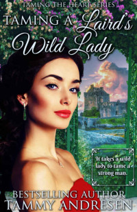 Tammy Andresen [Andresen, Tammy] — Taming a Laird's Wild Lady: Taming the Heart Series