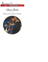 Maya Blake — What the Greek Can't Resist