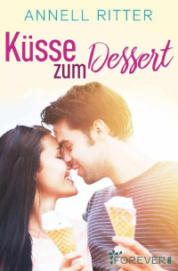 Annell Ritter [Ritter, Annell] — Küsse zum Dessert (German Edition)