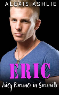 Alexis Ashlie — Eric (Juicy Romance in Somerville Book 1)