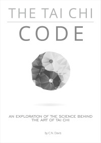 C.N. DAVIS — The Tai Chi Code: An exploration of the science behind the Internal Arts