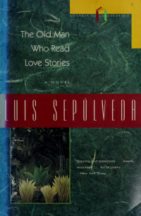 Sepúlveda, Luis, 1949- author;Bush, Peter R., 1946- translator — The old man who read love stories