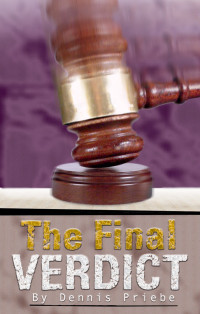 Dennis E. Priebe [Priebe, Dennis E.] — The Final Verdict