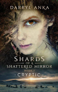 Darryl Anka — Shards of a Shattered Mirror