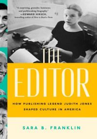 Sara B. Franklin — The Editor: How Publishing Legend Judith Jones Shaped Culture in America