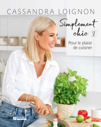 Cassandra Loignon — Simplement chic T3: Pour le plaisir de cuisiner