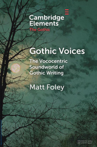 Matt Foley — Gothic Voices: The Vococentric Soundworld of Gothic Writing