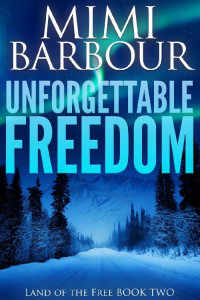 Mimi Barbour — Unforgettable Freedom (Land of the Free Book 2)