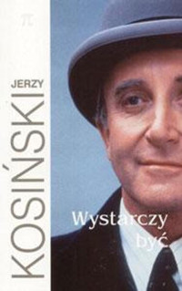 KOSINSKI JERZY — Wystarczy Byc