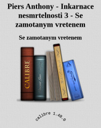 Se zamotanym vretenem — Piers Anthony - Inkarnace nesmrtelnosti 3 - Se zamotanym vretenem