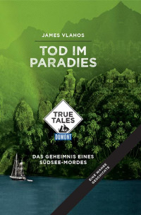 James Vlahos [Vlahos, James] — DuMont True Tales Tod im Paradies