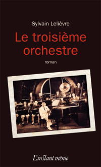 Sylvain Lelièvre [Lelièvre, Sylvain] — Le troisième orchestre