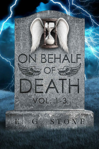 E.G. Stone — On Behalf of Death - A Compendium of the First Three Volumes