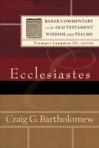 Bartholomew, Craig G.; — Ecclesiastes (Baker Commentary on the Old Testament Wisdom and Psalms)