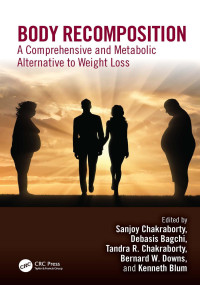 Sanjoy Chakraborty & Debasis Bagchi & Tandra R. Chakraborty & Bernard W. Downs & Kenneth Blum — Body Recomposition; A Comprehensive and Metabolic Alternative to Weight Loss