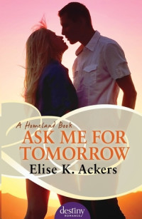 Elise K Ackers  — Ask Me for Tomorrow