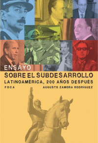 Zamora Rodríguez, Augusto — Ensayo sobre el subdesarrollo Latinoamérica, 200 años después