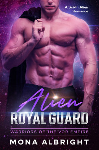 Albright, Mona — Alien Royal Guard: A Sci-Fi Alien Romance (Warriors of the Vor Empire Trilogy Book 3)