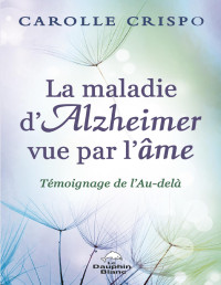 Carolle Crispo — La maladie d'Alzheimer vue par l'âme