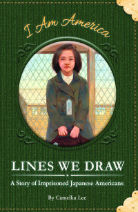 Camellia Lee — Lines We Draw: A Story of Imprisoned Japanese Americans