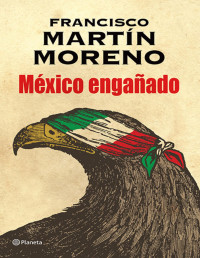 FRANCISCO MARTÍN MORENO — MÉXICO ENGAÑADO