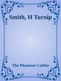 The Phantom Cabbie — Smith, H Turnip