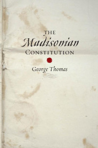 George Thomas — The Madisonian Constitution