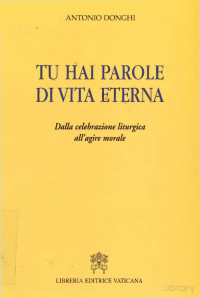 Antonio Donghi — Tu hai parole di vita eterna. Dalla celebrazione liturgica alla morale