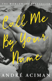 André Aciman — Call Me By Your Name