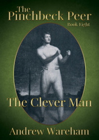 Andrew Wareham — The Pinchbeck Peer: Book 8: The Clever Man