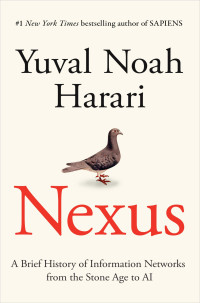 Yuval Noah Harari — Nexus: A Brief History of Information Networks from the Stone Age to AI