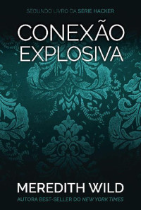 Meredith Wild — Conexão explosiva: Série Hacker v.2