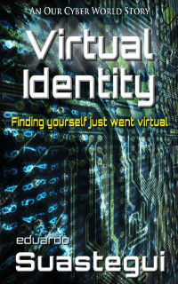 Eduardo Suastegui — Virtual Identity: A ViPR Cyber Investigation (Our Cyber World #9)