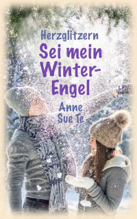 Anne Sue Te [Te, Anne Sue] — Herzglitzern: Sei mein Winter-Engel (German Edition)
