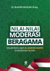 Dr. Buhori Muslim, M.Ag. — Nilai-Nilai Moderasi Beragama dalam Buku Ajar Al-Qur’an Hadits di Madrasah Aliyah