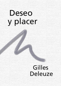 Gilles Deleuze — Deseo y placer