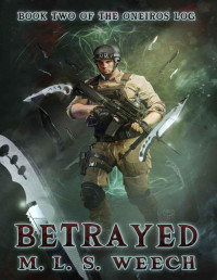 M.L.S. Weech — Betrayed: Book Two of The Oneiros Log