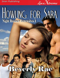 Beverly Rae [Rae, Beverly] — Rae, Beverly - Howling for Sara [Night Runner Werewolves 1] (Siren Publishing LoveXtreme Special Edition)