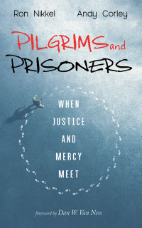 Ron Nikkel;Andy Corley; — Pilgrims and Prisoners