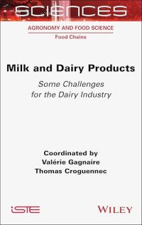 Valérie Gagnaire, Thomas Croguennec — Milk and Dairy Products: Some Challenges for the Dairy Industry (ISTE Consignment)