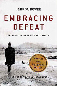 Dower, John W. — Embracing Defeat · Japan in the Wake of World War II