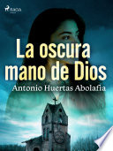 Antonio Huertas Abolafia — La oscura mano de Dios