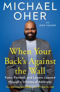 Michael Oher & Don Yaeger — When Your Back's Against the Wall: Fame, Football, and Lessons Learned through a Lifetime of Adversity