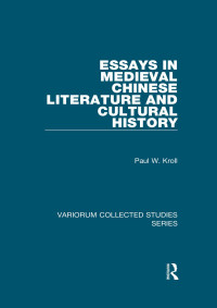 Paul W. Kroll — Essays in Medieval Chinese Literature and Cultural History