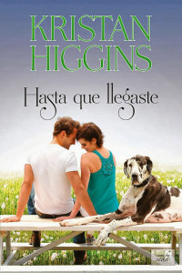 Kristan Higgins — Hasta que llegaste