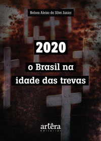 Nelson Aleixo da Silva Junior — 2020 - o Brasil na Idade das Trevas