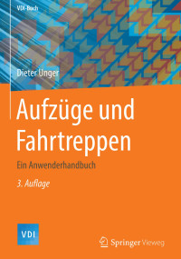 Unger, Dieter — Aufzüge und Fahrtreppen · Ein Anwenderzhandbuch