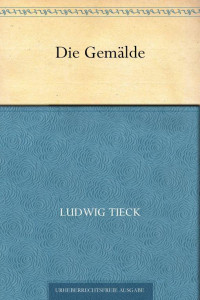 Tieck, Ludwig — Die Gemälde