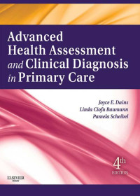 Dains, Joyce E. & Baumann, Linda Ciofu & Scheibel, Pamela — Advanced Health Assessment & Clinical Diagnosis in Primary Care